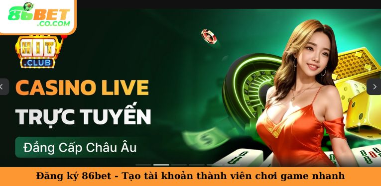 Đăng Ký 86bet - Tạo Tài Khoản Thành Viên Chơi Game Nhanh Đăng Ký 86bet - Tạo Tài Khoản Thành Viên Chơi Game Nhanh